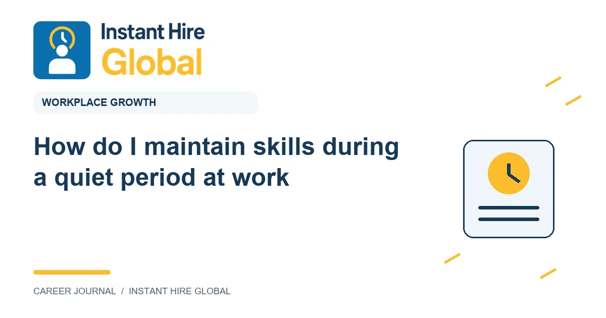 How do I maintain skills during a quiet period at work?