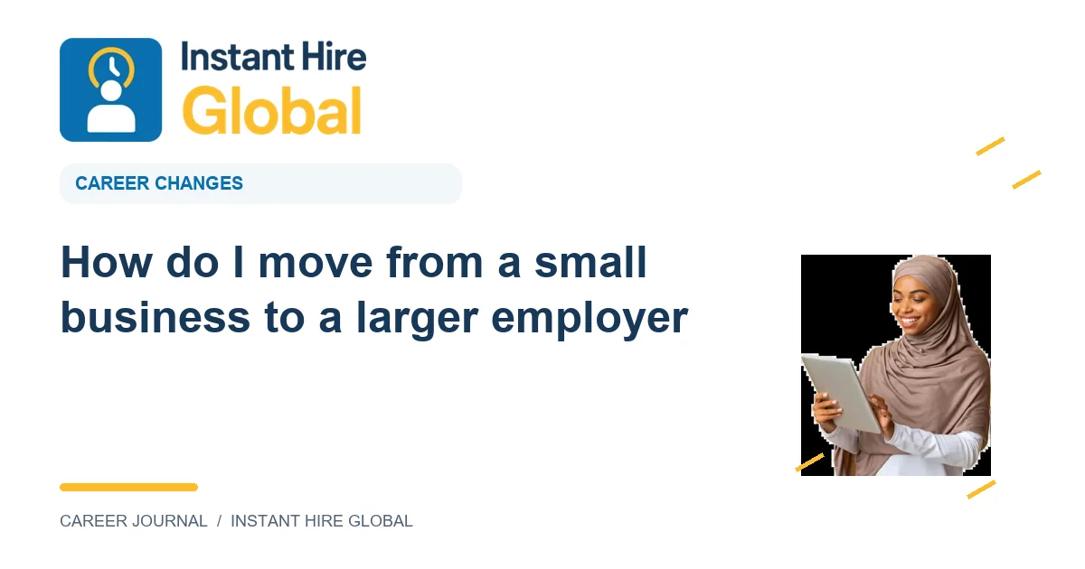 How do I move from a small business to a larger employer?